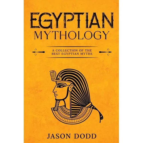 Egyptian Mythology: A Collection of the Best Egyptian Myths - Paperback