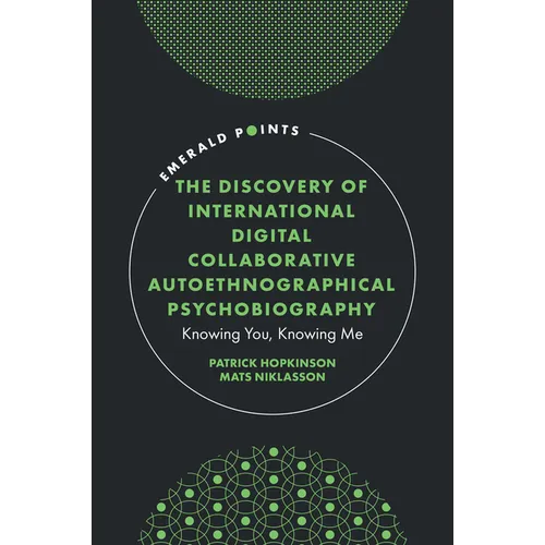 The Discovery of International Digital Collaborative Autoethnographical Psychobiography: Knowing You, Knowing Me - Hardcover