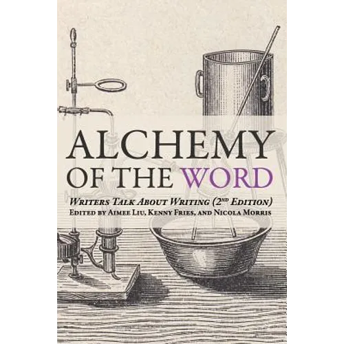 Alchemy of the Word: Writers Talk About Writing: 2nd Edition - Paperback