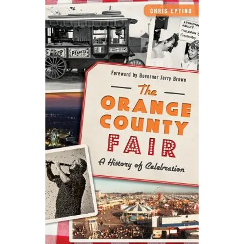 The: Orange County Fair: A History of Celebration - Hardcover