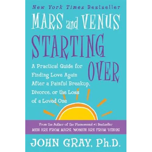 Mars and Venus Starting Over: A Practical Guide for Finding Love Again After a Painful Breakup, Divorce, or the Loss of a Loved One - Paperback