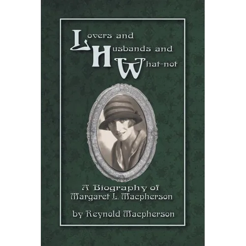 Lovers and Husbands and What-Not: A Biography of Margaret L. MacPherson - Paperback
