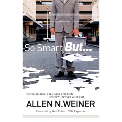 So Smart But...: How Intelligent People Lose Credibility - And How They Can Get It Back - Hardcover