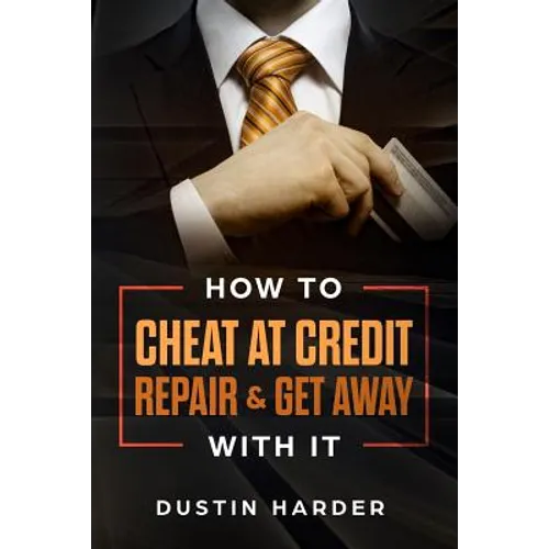 How To Cheat At Credit Repair & Get Away With It - Paperback