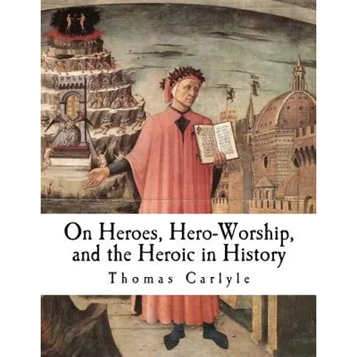 On Heroes, Hero-Worship, and the Heroic in History - Paperback