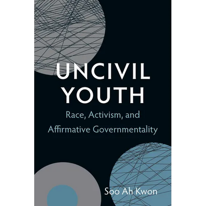 Uncivil Youth: Race, Activism, and Affirmative Governmentality - Hardcover