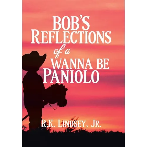 Bob's Reflections of a Wanna Be Paniolo - Hardcover