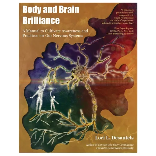 Body and Brain Brilliance: A Manual to Cultivate Awareness and Practices for Our Nervous Systems - Paperback