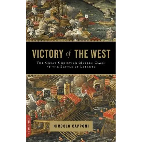 Victory of the West: The Great Christian-Muslim Clash at the Battle of Lepanto - Paperback