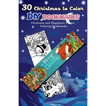 30 Christmas to Color DIY Bookmarks: Christmas and Happiness Theme Coloring Bookmarks - Paperback