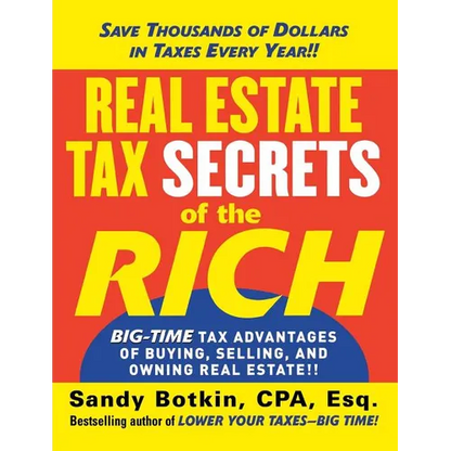 Real Estate Tax Secrets of the Rich: Big-Time Tax Advantages of Buying, Selling, and Owning Real Estate - Paperback