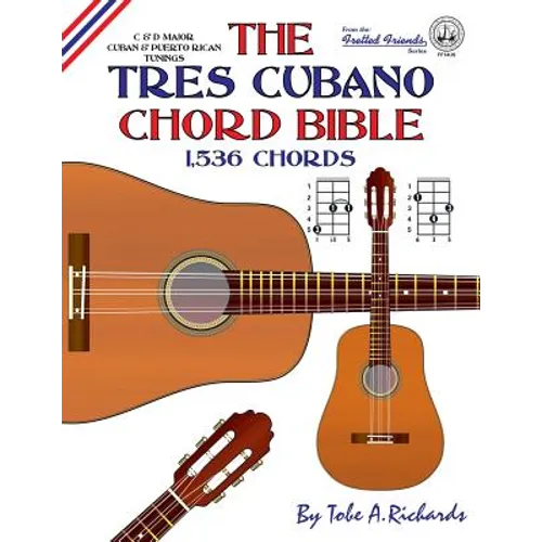 The Tres Cubano Chord Bible: C and D Major Cuban and Puerto Rican Tunings 1,536 Chords - Paperback