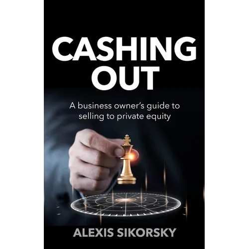Cashing Out: The Business Owner's Guide to Selling to Private Equity - Paperback