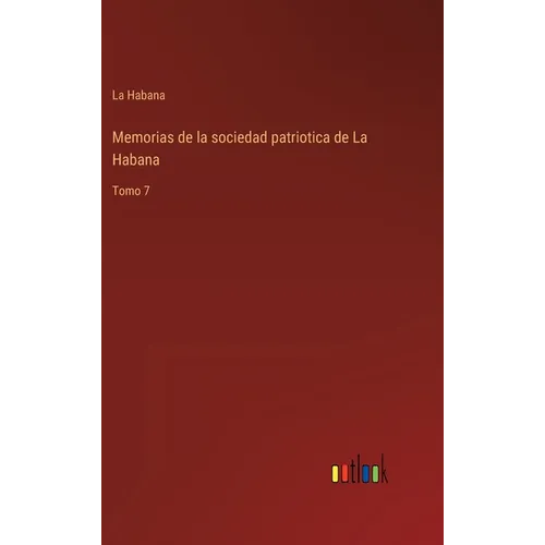 Memorias de la sociedad patriotica de La Habana: Tomo 7 - Hardcover