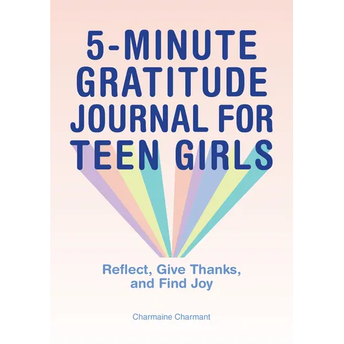 5-Minute Gratitude Journal for Teen Girls: Reflect, Give Thanks, and Find Joy - Paperback