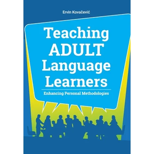 Teaching Adult Language Learners: Enhancing Personal Methodologies - Paperback