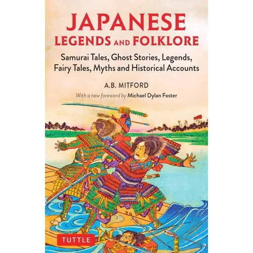 Japanese Legends and Folklore: Samurai Tales, Ghost Stories, Legends, Fairy Tales and Historical Accounts - Paperback