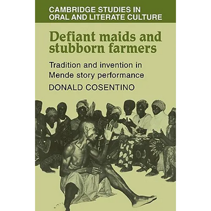 Defiant Maids and Stubborn Farmers: Tradition and Invention in Mende Story Performance - Paperback