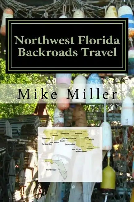 Northwest Florida Backroads Travel: Day Trips Off The Beaten Path - Paperback