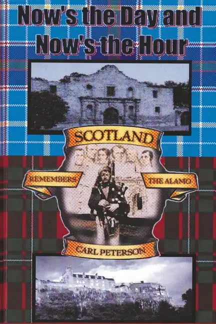 Now's the Day and Now's the Hour: Scotland Remembers The Alamo - Paperback
