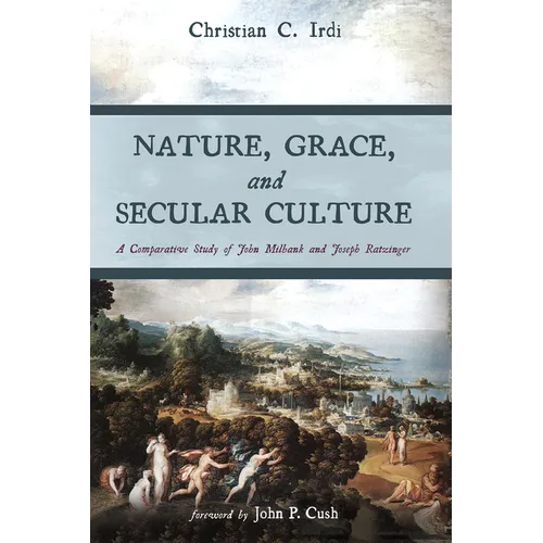 Nature, Grace, and Secular Culture: A Comparative Study of John Milbank and Joseph Ratzinger - Paperback