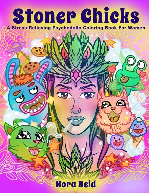 Stoner Chicks - A Stress Relieving Psychedelic Coloring Book For Women - Paperback