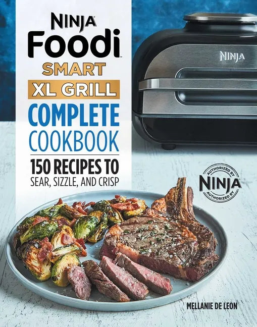 Ninja Foodi Smart XL Grill Complete Cookbook: 150 Recipes to Sear, Sizzle, and Crisp - Paperback