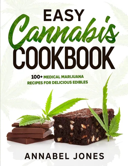 Easy Cannabis Cookbook: 100+ medical marijuana recipes for delicious edibles - Paperback