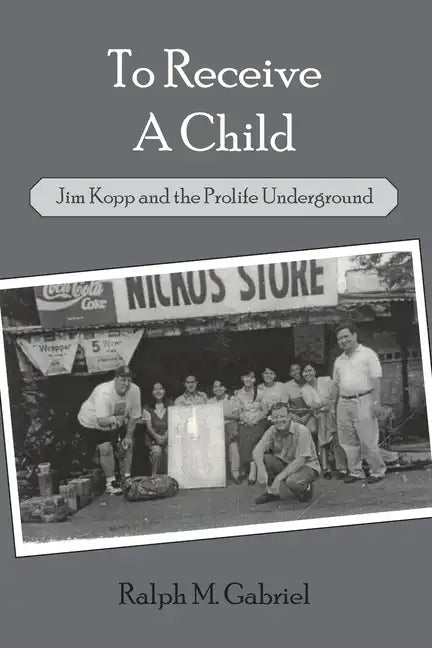 To Receive a Child: Jim Kopp and the Prolife Underground - Paperback