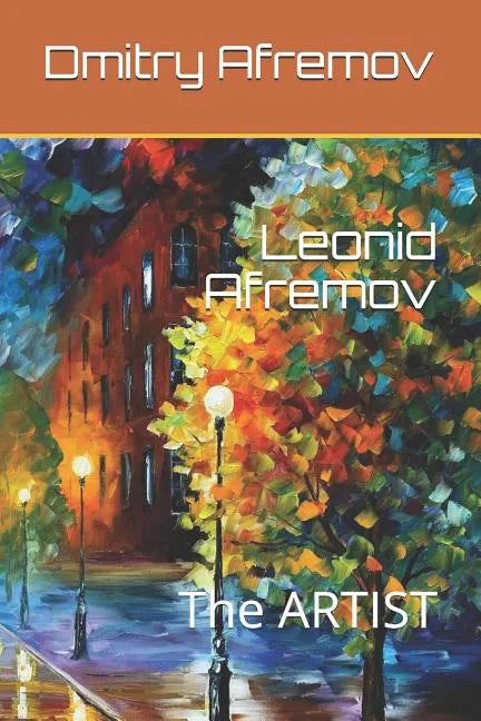 Leonid Afremov: The ARTIST - Paperback