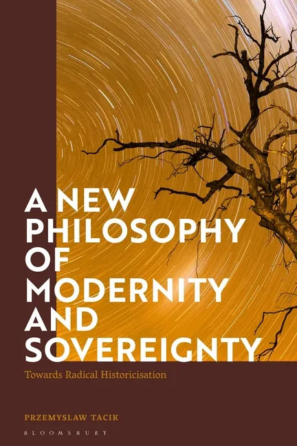 A New Philosophy of Modernity and Sovereignty: Towards Radical Historicisation - Paperback
