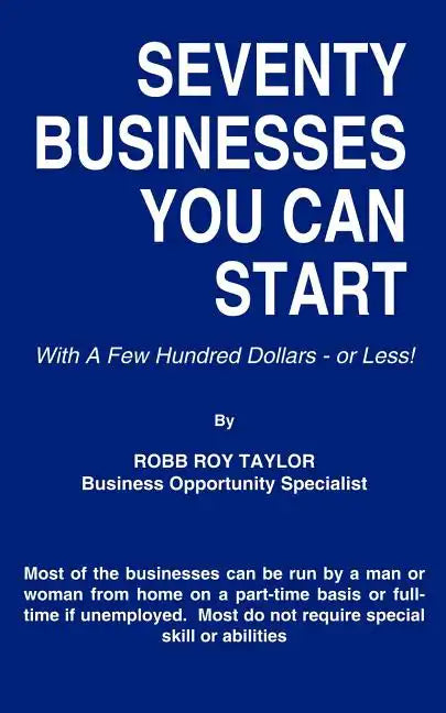 Seventy Businesses You Can Start: With A Few Hundred Dollars - or Less! - Paperback