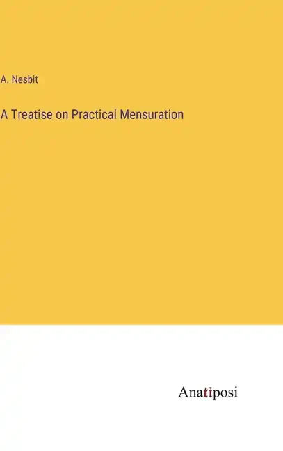 A Treatise on Practical Mensuration - Hardcover