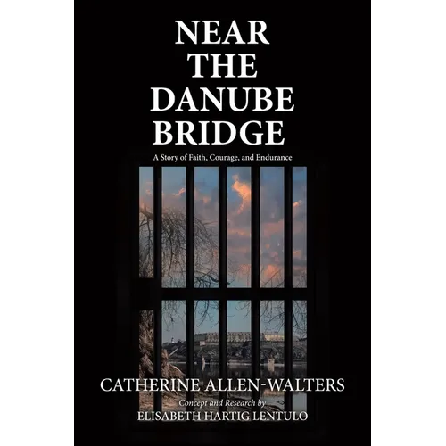 Near the Danube Bridge: A Story of Faith, Courage, and Endurance - Paperback
