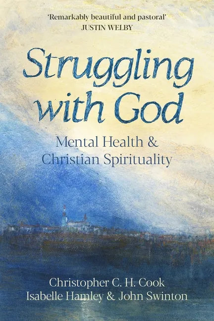 Struggling with God: Mental Health and Christian Spirituality: Foreword by Justin Welby - Paperback