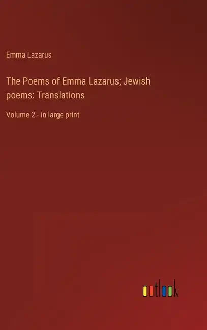 The Poems of Emma Lazarus; Jewish poems: Translations: Volume 2 - in large print - Hardcover