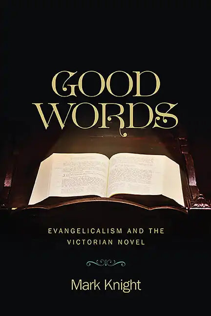 Good Words: Evangelicalism and the Victorian Novel - Paperback