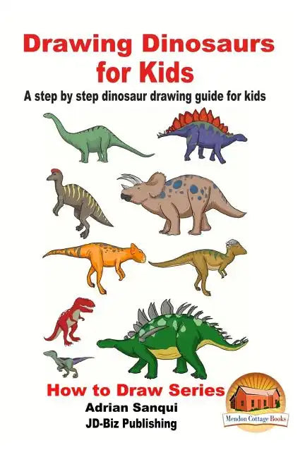Drawing Dinosaurs for Kids - A step by step dinosaur drawing guide for kids - Paperback