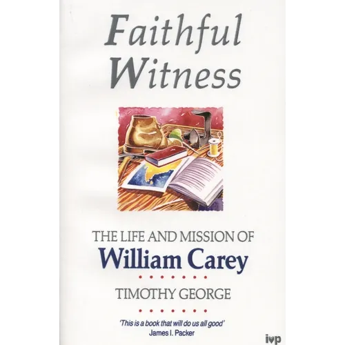 Faithful Witness: Life and Mission of William Carey - Paperback