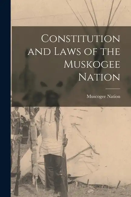 Constitution and Laws of the Muskogee Nation - Paperback