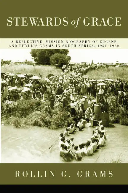 Stewards of Grace: A Reflective, Mission Biography of Eugene and Phyllis Grams in South Africa, 1951-1962 - Hardcover