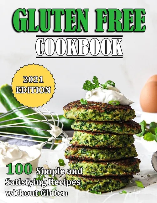 Gluten Free Cookbook: 100 Simple and Satisfying Recipes without Gluten - Paperback