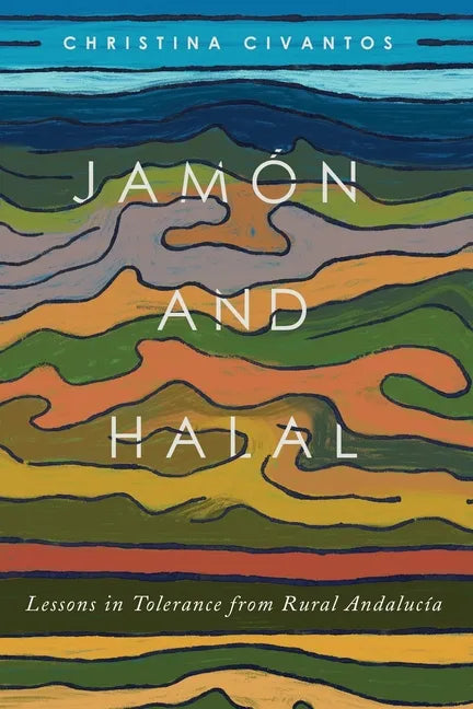 Jamón and Halal: Lessons in Tolerance from Rural Andalucía - Paperback