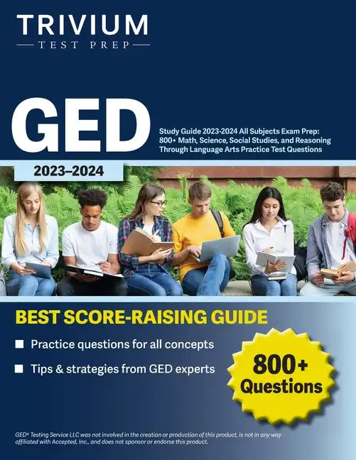 GED Study Guide 2023-2024 All Subjects Exam Prep: 800+ Math, Science, Social Studies, and Reasoning Through Language Arts Practice Test Questions - Paperback