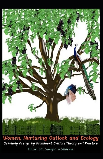 Women, Nurturing Outlook and Ecology: Scholarly Essays by Prominent Critics: Theory and Practice - Paperback