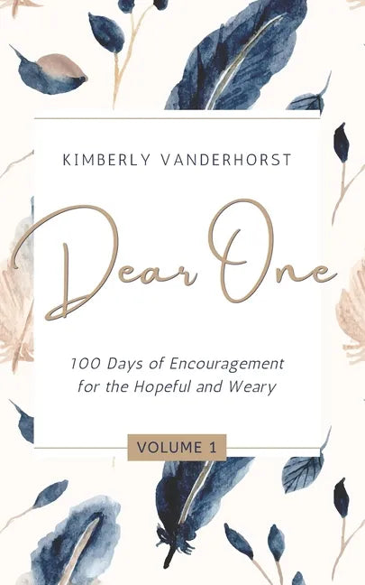Dear One - Volume One: 100 Days of Encouragement for the Hopeful and Weary - Paperback