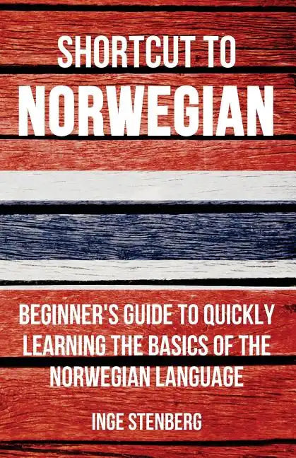 Shortcut to Norwegian: Beginner's Guide to Quickly Learning the Basics of the Norwegian Language - Paperback