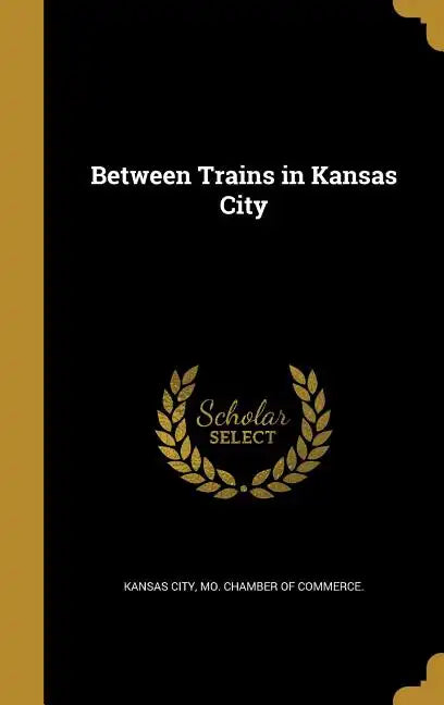 Between Trains in Kansas City - Hardcover