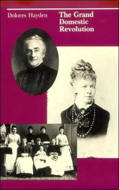The Grand Domestic Revolution: A History of Feminist Designs For American Homes, Neighborhoods, and Cities - Paperback
