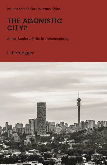 The Agonistic City?: State-Society Strife in Johannesburg - Paperback